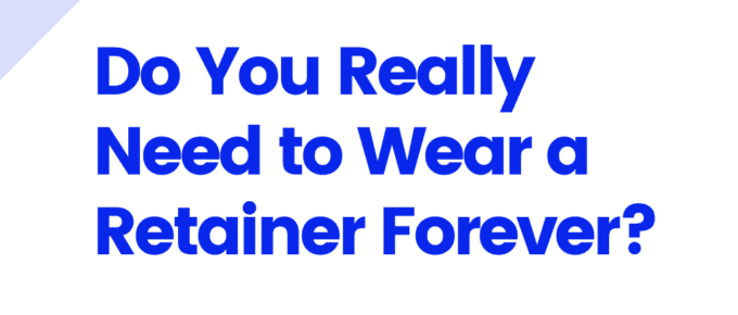 Do You Really Need to Wear a Retainer Forever?