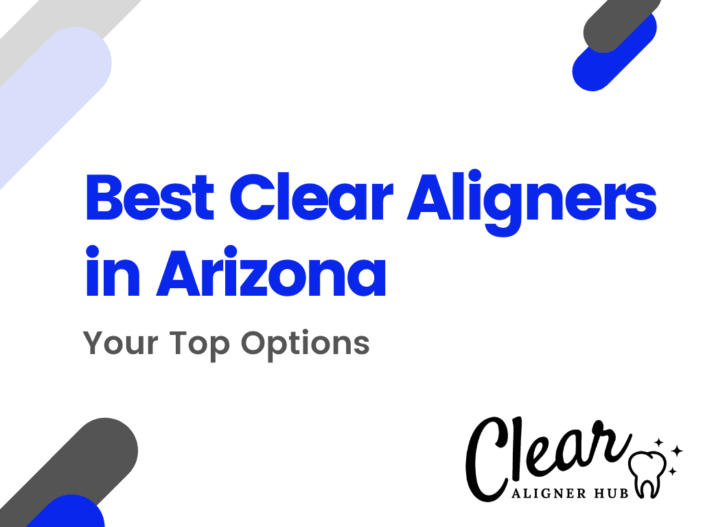 Best Clear Aligners in Arizona