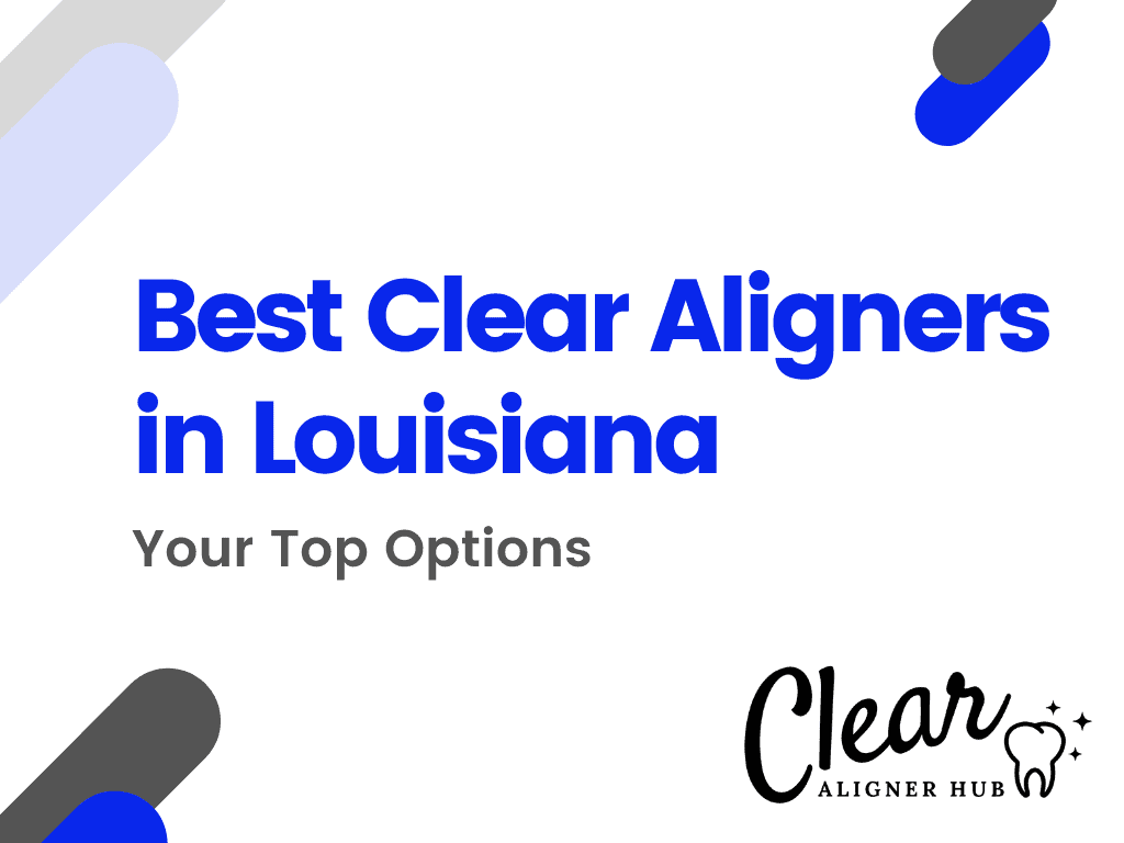 Best Clear Aligners in Louisiana