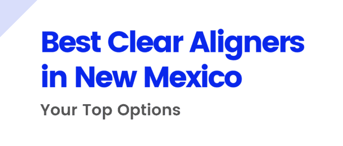 Best Clear Aligners in New Mexico