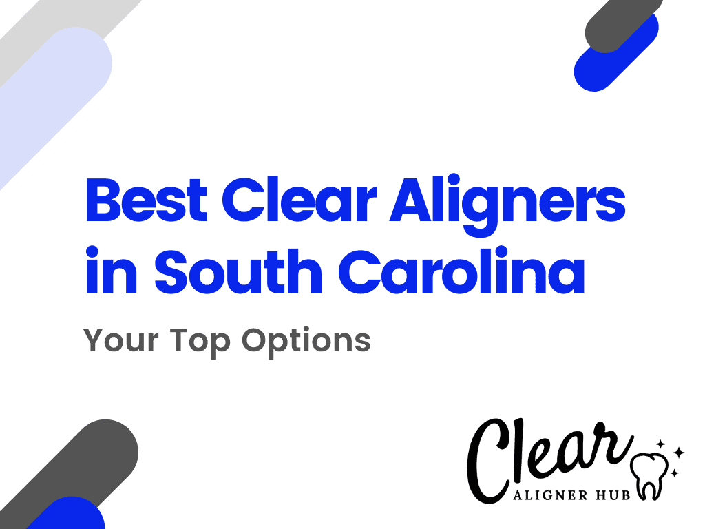 Best Clear Aligners in South Carolina