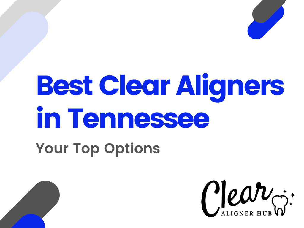 Best Clear Aligners in Tennessee