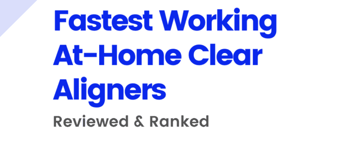 Fastest Working At-Home Clear Aligners