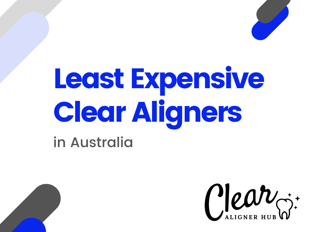 Least Expensive Clear Aligners in Australia