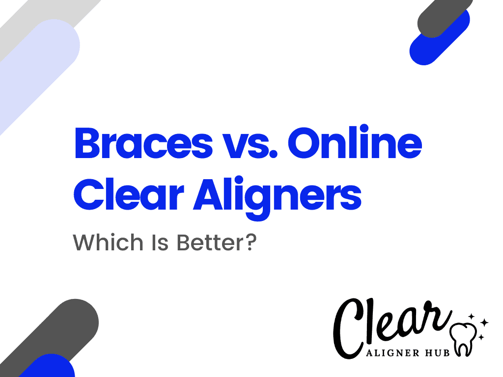Braces vs Online Clear Aligners