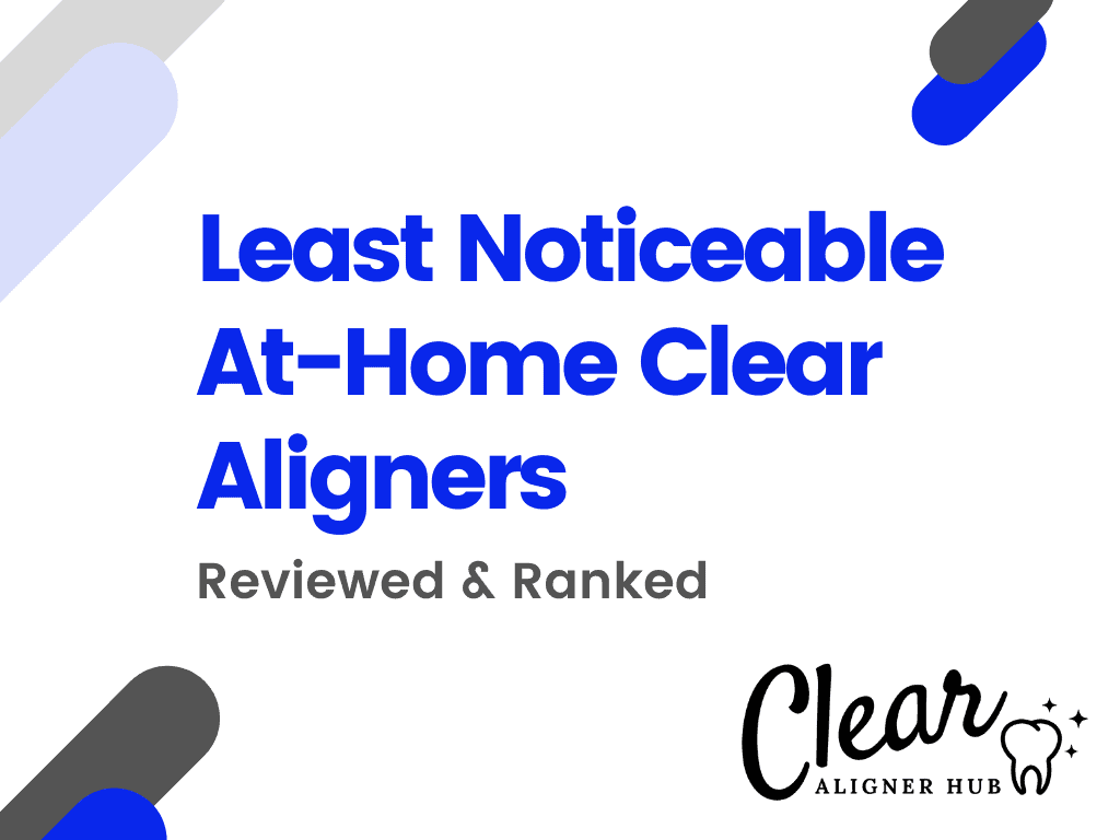 Least Noticeable At-Home Clear Aligners
