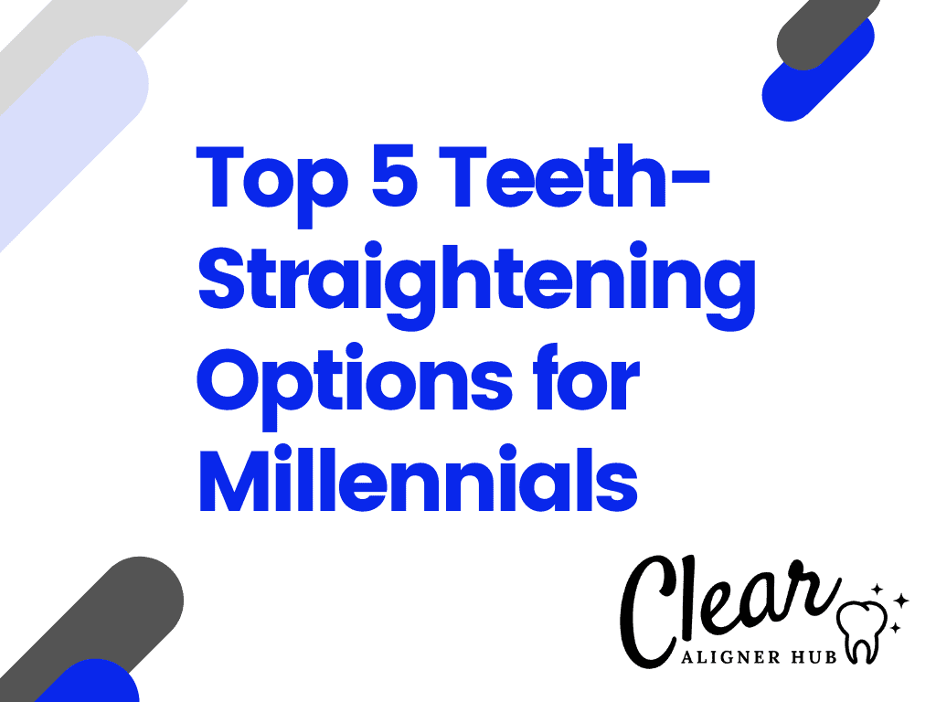 Top 5 Teeth-Straightening Options for Millennials