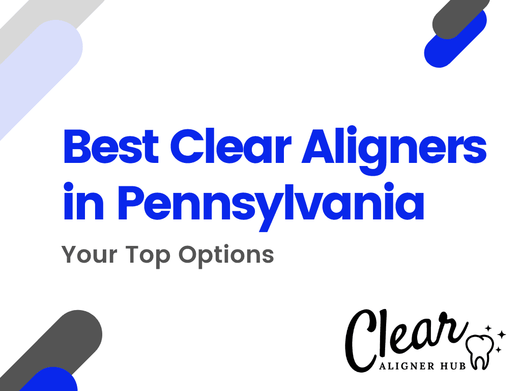 Best Clear Aligners in Pennsylvania
