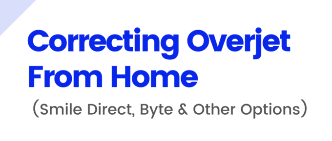 Correcting Overjet From Home (Smile Direct, Byte & Other Options)