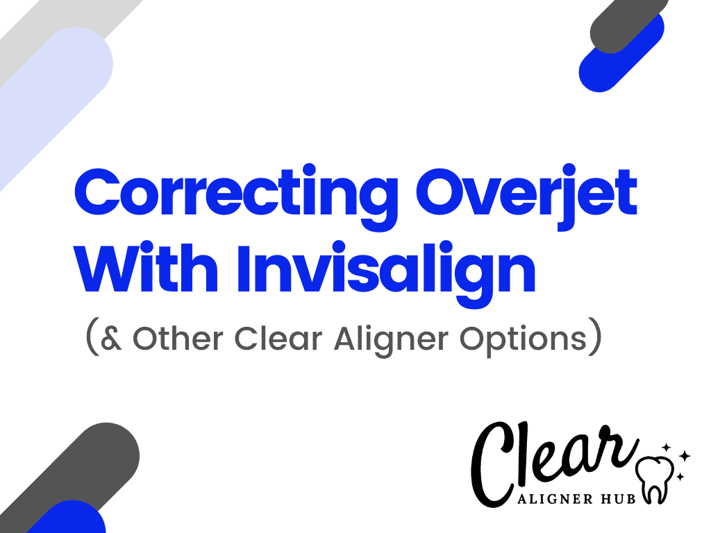 Correcting Overjet With Invisalign (& Other Clear Aligner Options)
